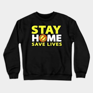 STAY HOME SAVE LIVES Crewneck Sweatshirt